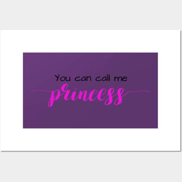 You Can Call Me Princess Wall Art by winsteadwandering